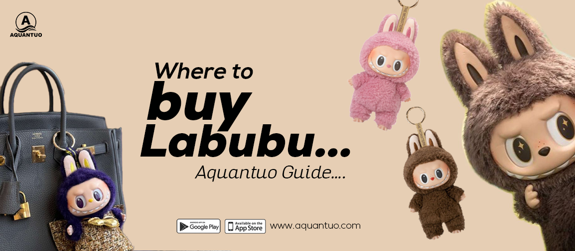 Where to Buy Labubu in the USA & China: The Ultimate Aquantuo Mall Guide